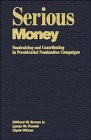 Serious Money: Fundraising and Contributing in Presidential Nomination Campaigns,Used