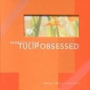 Tulip Obsessed: Stories, Facts & Photographs Boxed