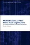 Multilateralism And The World Trade Organisation: The Architecture And Extension Of International Trade Regulation (Routledge Ad,Used