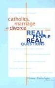 Catholics, Marriage And Divorce: Real People, Real Questions,New
