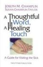 A Thoughtful Word, a Healing Touch: A Guide for Visiting the Sick,New