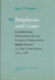 Peripheries and Center: Constitutional Development in the Extended Polities of the British Empire and the United States, 160717,Used