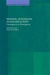 Regional Integration in East Asia and Europe: Convergence or Divergence? (Routledge Studies in Globalisation),New