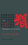 The 36 Stratagems For Business : Achieve Your Objectives Through Hidden And Unconventional Strategies And Tactics