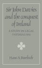 Sir John Davies And The Conquest Of Ireland: A Study In Legal Imperialism (Cambridge Studies In The History And Theory Of Politi,Used