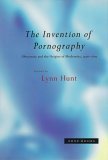 The Invention Of Pornography, 15001800: Obscenity And The Origins Of Modernity
