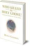 Who Killed the Holy Ghost?: A Journalist Reports On The Holy Spirit,Used