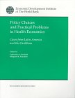 Policy Choices And Practical Problems In Health Economics: Cases From Latin America And The Caribbean (Edi Development Policy Ca,Used