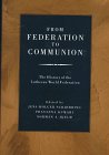 From Federation to Communion: The History of the Lutheran World Federation,Used