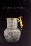 Diplomacy by Design: Luxury Arts and an 'International Style' in the Ancient Near East, 14001200 BCE,Used