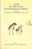 Care of the Wild Feathered & Furred: Guide to Wildlife Handling and Care,Used