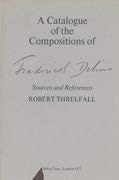 A Catalogue Of The Compositions Of Frederick Delius: Sources And References-new,New