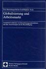 Globalisierung Und Arbeitsmarkt: Auslandsinvestitionen Von Dienstleistungsunternehmen Und Ihre Auswirkungen Auf Die Beschaftigun,Used