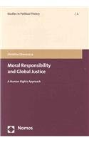 Moral Responsibility and Global Justice: A Human Rights Approach (Studies in Political Theory),Used