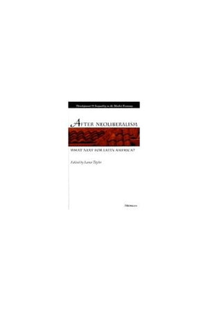 After Neoliberalism: What Next for Latin America? (Development And Inequality In The Market Economy),Used