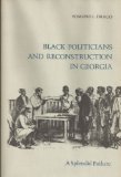 Black Politicians and Reconstruction in Georgia: A Splendid Failure,Used