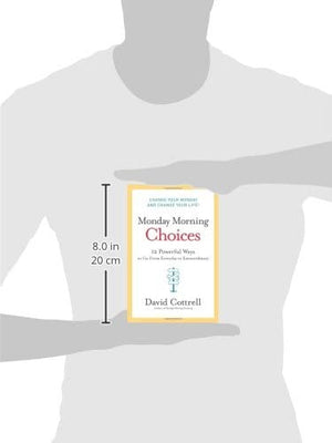 Monday Morning Choices: 12 Powerful Ways to Go from Everyday to Extraordinary,New