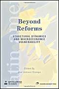 Beyond Reforms: Structural Dynamics And Macroeconomic Vulnerability (Latin American Development Forum),New