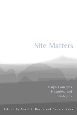 Site Matters: Design Concepts, Histories, And Strategies,New