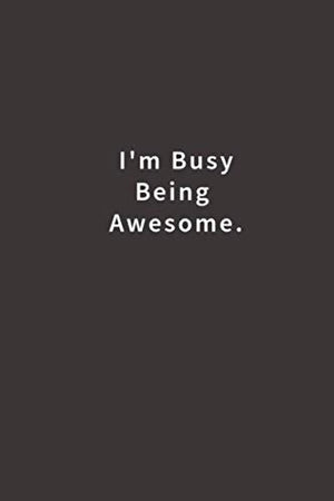 I'm Busy Being Awesome.: Lined notebook,Used