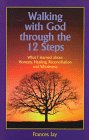 Walking With God Through the 12 Steps: What I Learned About Honesty, Healing, Reconciliation and Wholeness,Used