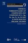 Chemical Thermodynamics of Compounds and Complexes of U, Np, Pu, Am, Tc, Se, Ni and Zr With Selected Organic Ligands (Volume 9) ,Used