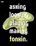 Tonkin; Asking, looking, playing, making,Used