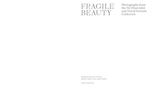 Fragile Beauty: Photographs from the Sir Elton John and David Furnish Collection,New