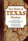The Book of Texas Wisdom: Common Sense and Uncommon Genius from 101 Texans,Used