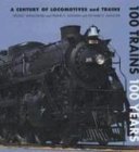 100 Trains 100 Years: A Century of Locomotives and Trains,Used