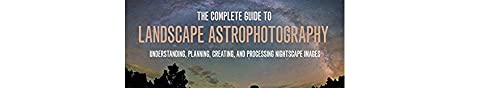 The Complete Guide to Landscape Astrophotography: Understanding, Planning, Creating, and Processing Nightscape Images,Used