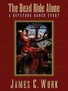 The Dead Ride Alone: A Keystone Ranch Story,Used
