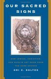Our Sacred Signs: How Jewish, Christian, And Muslim Art Draw From The Same Source,New