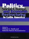 Politics, Social Change, and Economic Restructuring in Latin America,Used