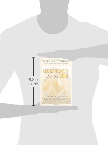Aromatherapy for the Soul: Healing the Spirit with Fragrance and Essential Oils,Used