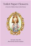 Toilet Paper Flowers: A Story for Children about Crohn's Disease,Used