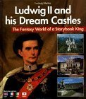 Ludwig Ii. And His Dream Castles: The Fantasy World Of A Storybook King. Ill. Captions Englishfrenchitalianjapanese