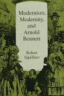 Modernism, Modernity, and Arnold Bennett,Used
