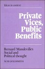Private Vices, Public Benefits: Bernard Mandevilles Social and Political Thought (Ideas in Context, Series Number 3)