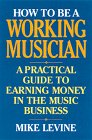 How to Be a Working Musician: A Practical Guide to Earning Money in the Music Business,Used