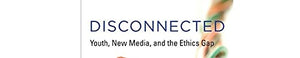 Disconnected: Youth, New Media, and the Ethics Gap (The John D. and Catherine T. MacArthur Foundation Series on Digital Media an,Used