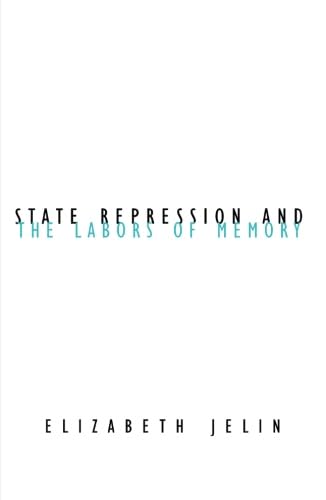 State Repression And The Labors Of Memory (Volume 18) (Contradictions Of Modernity)