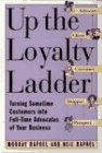 Up the Loyalty Ladder: Turning Sometime Customers into FullTime Advocates of Your Business,Used