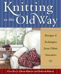 Knitting In The Old Way: Designs And Techniques From Ethnic Sweaters