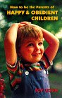 How to Be the Parents of Happy And Obedient Children,Used