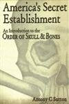 America'S Secret Establishment: An Introduction To The Order Of Skull & Bones,New