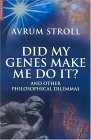 Did My Genes Make Me Do It?: And Other Philosophical Dilemmas,Used
