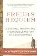 Freud's Requiem: Mourning, Memory, and the Invisible History of a Summer Walk,Used