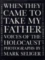 When They Came to Take My Father: Voices of the Holocaust,Used