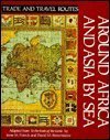 Around Africa And Asia By Sea (Trade And Travel Routes Series),Used